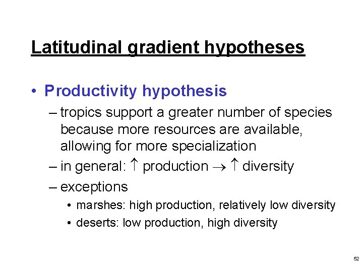 Latitudinal gradient hypotheses • Productivity hypothesis – tropics support a greater number of species