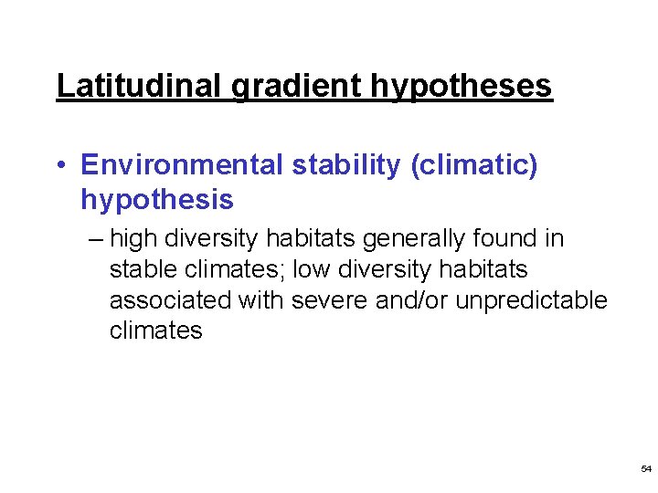 Latitudinal gradient hypotheses • Environmental stability (climatic) hypothesis – high diversity habitats generally found