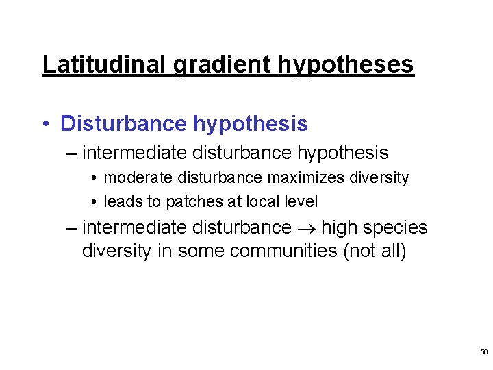 Latitudinal gradient hypotheses • Disturbance hypothesis – intermediate disturbance hypothesis • moderate disturbance maximizes