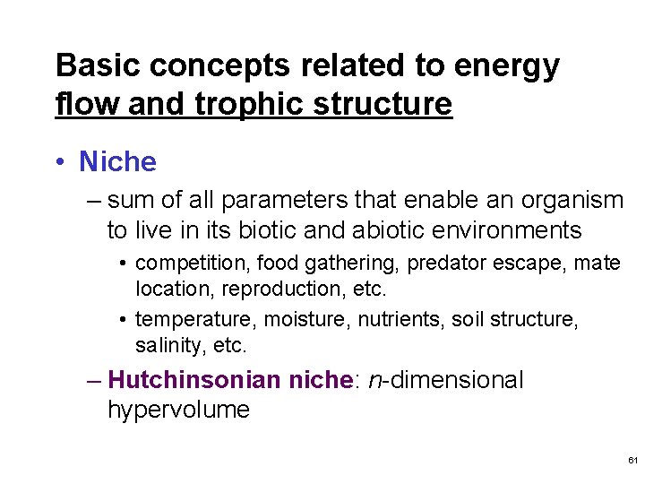 Basic concepts related to energy flow and trophic structure • Niche – sum of