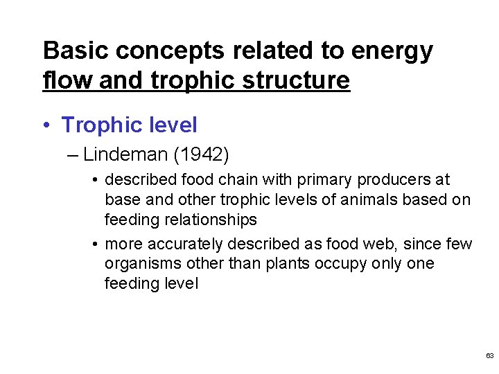 Basic concepts related to energy flow and trophic structure • Trophic level – Lindeman