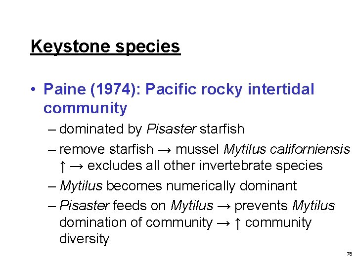 Keystone species • Paine (1974): Pacific rocky intertidal community – dominated by Pisaster starfish
