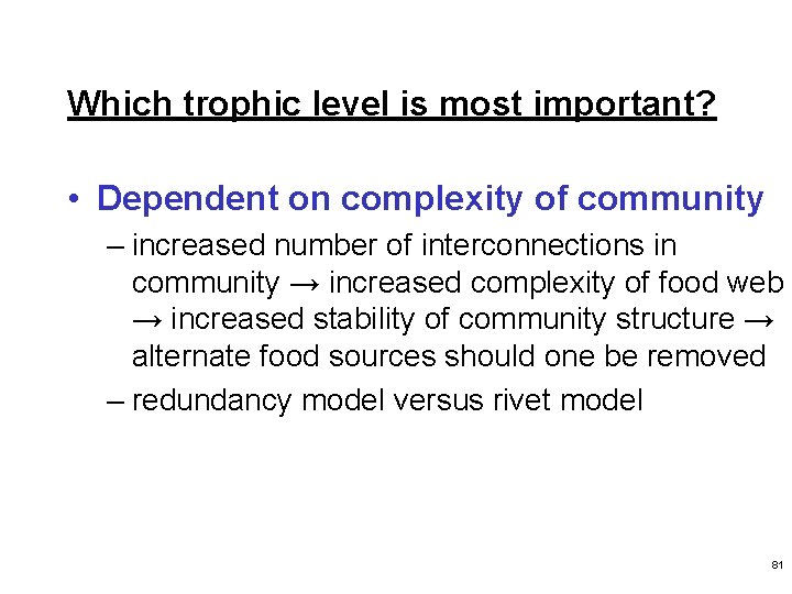 Which trophic level is most important? • Dependent on complexity of community – increased