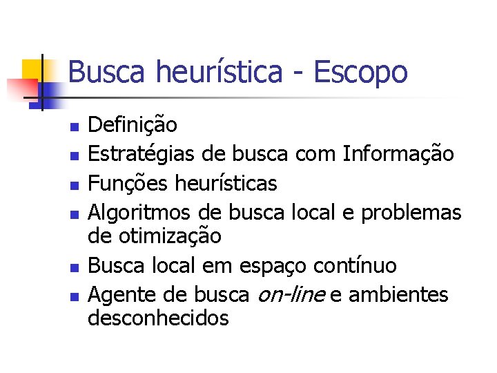 Busca heurística - Escopo n n n Definição Estratégias de busca com Informação Funções