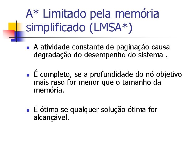 A* Limitado pela memória simplificado (LMSA*) n n n A atividade constante de paginação