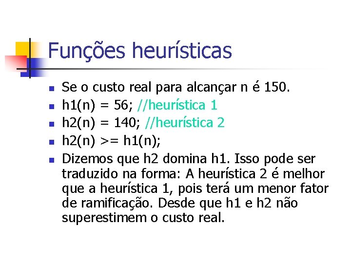 Funções heurísticas n n n Se o custo real para alcançar n é 150.