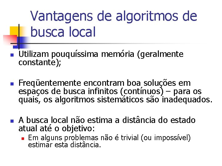 Vantagens de algoritmos de busca local n n n Utilizam pouquíssima memória (geralmente constante);