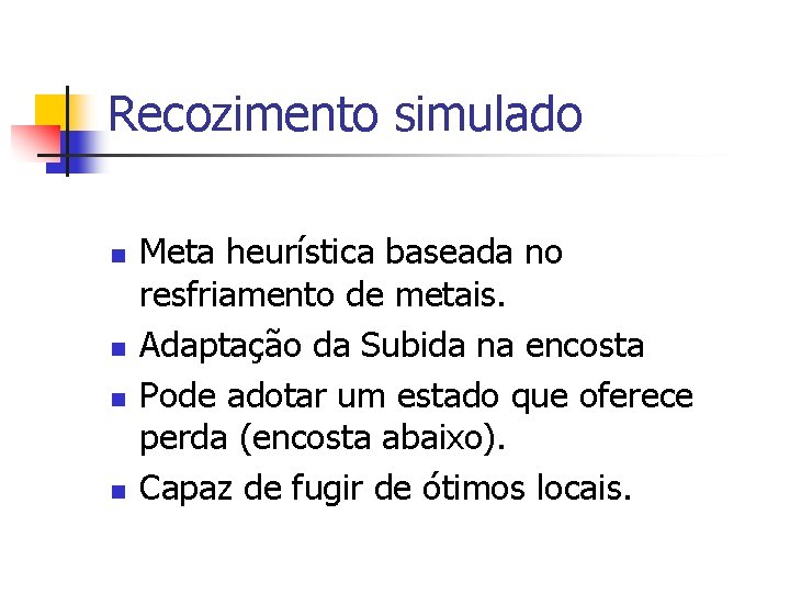 Recozimento simulado n n Meta heurística baseada no resfriamento de metais. Adaptação da Subida