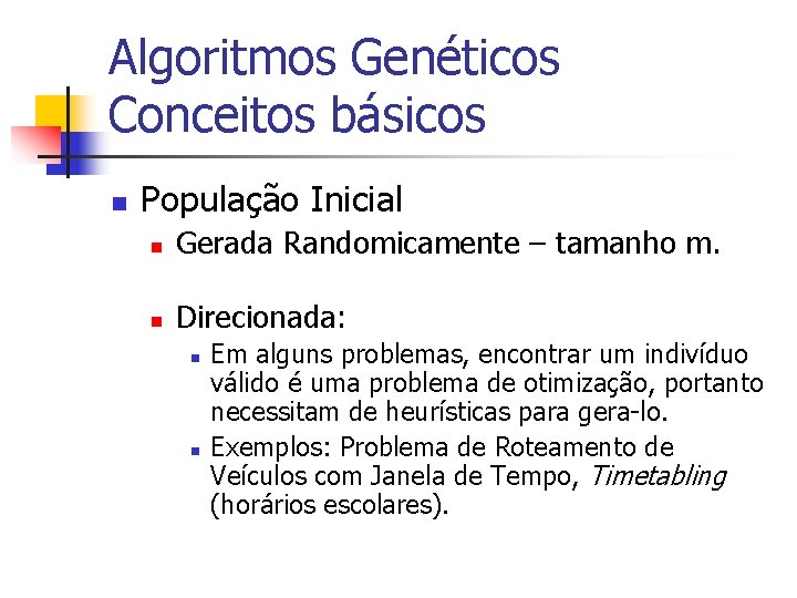 Algoritmos Genéticos Conceitos básicos n População Inicial n Gerada Randomicamente – tamanho m. n