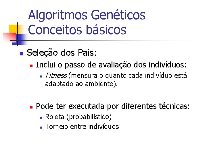 Algoritmos Genéticos Conceitos básicos n Seleção dos Pais: n Inclui o passo de avaliação