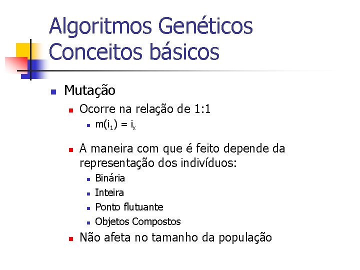 Algoritmos Genéticos Conceitos básicos n Mutação n Ocorre na relação de 1: 1 n