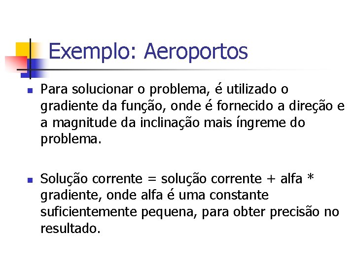 Exemplo: Aeroportos n n Para solucionar o problema, é utilizado o gradiente da função,