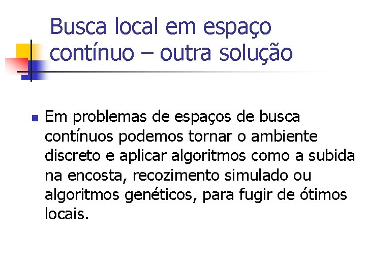 Busca local em espaço contínuo – outra solução n Em problemas de espaços de