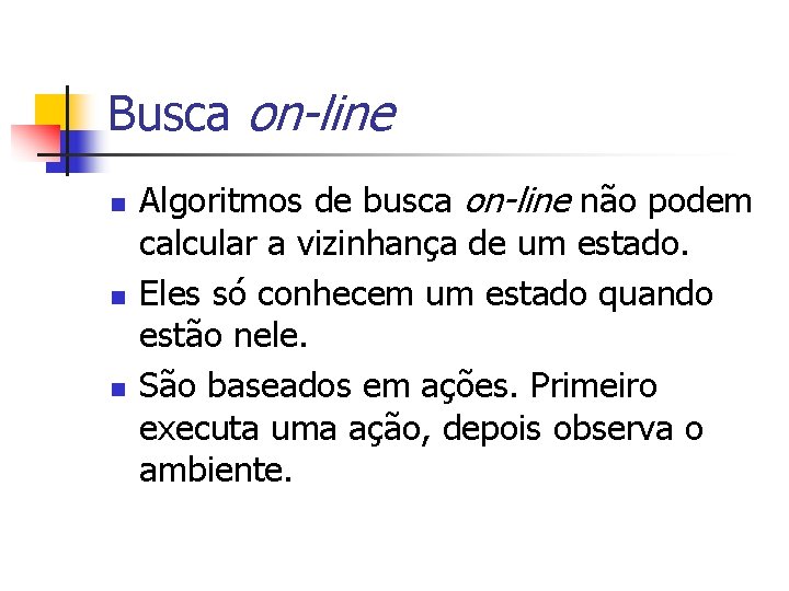 Busca on-line n n n Algoritmos de busca on-line não podem calcular a vizinhança