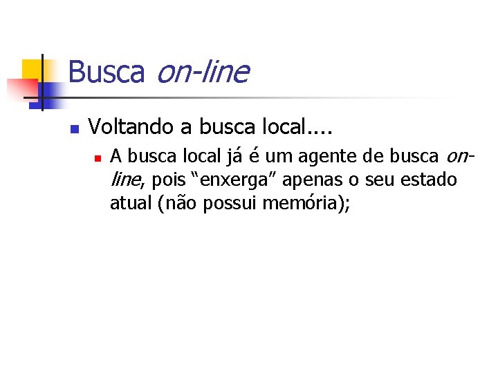 Busca on-line n Voltando a busca local. . n A busca local já é