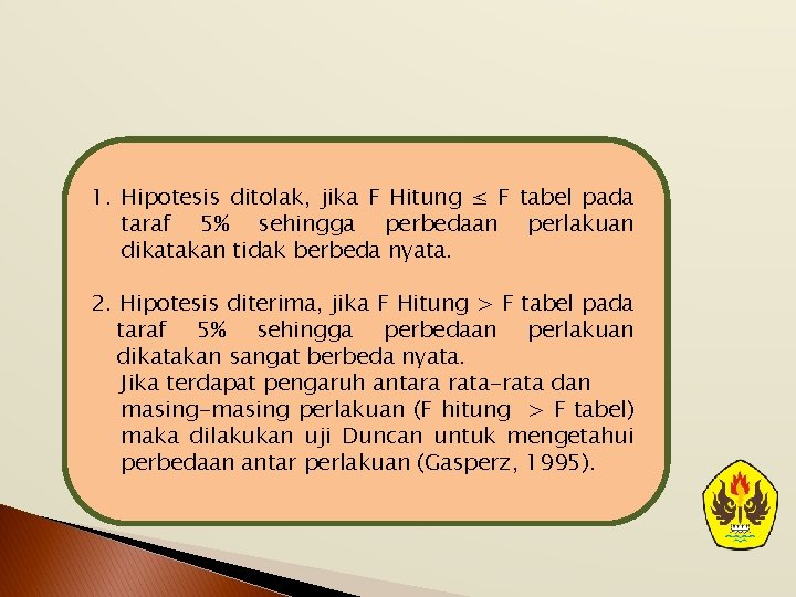 1. Hipotesis ditolak, jika F Hitung ≤ F tabel pada taraf 5% sehingga perbedaan