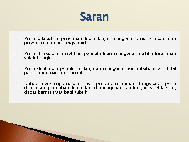 Saran 1. Perlu dilakukan penelitian lebih lanjut mengenai umur simpan dari produk minuman fungsional.