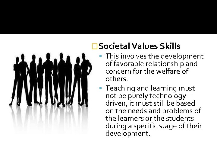 �Societal Values Skills This involves the development of favorable relationship and concern for the