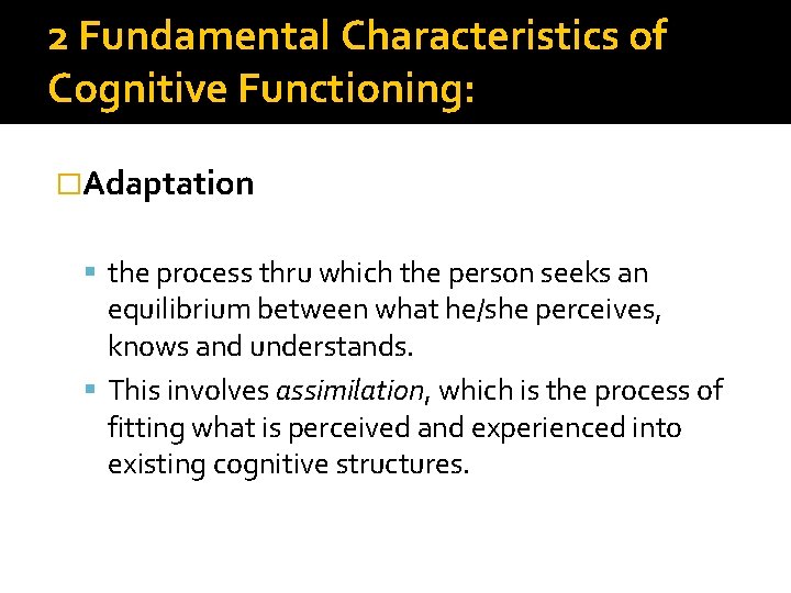 2 Fundamental Characteristics of Cognitive Functioning: �Adaptation the process thru which the person seeks