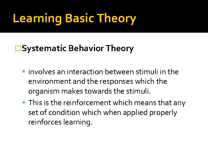 Learning Basic Theory �Systematic Behavior Theory involves an interaction between stimuli in the environment