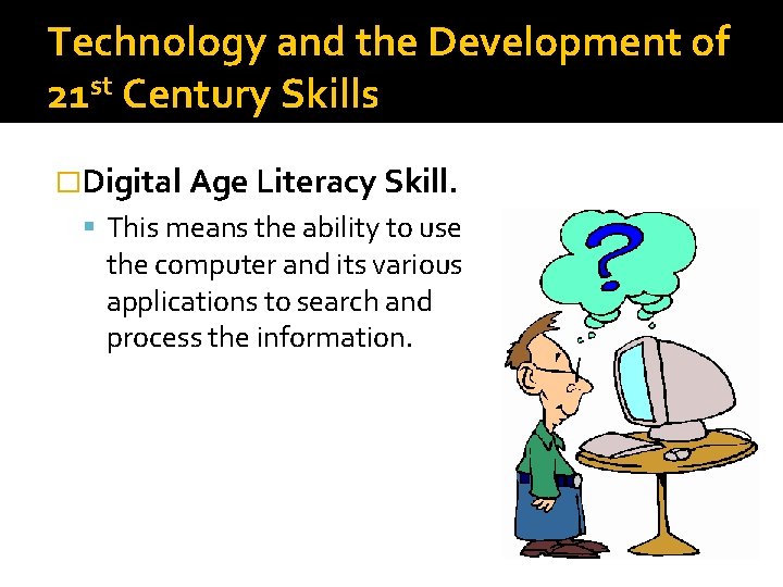 Technology and the Development of 21 st Century Skills �Digital Age Literacy Skill. This