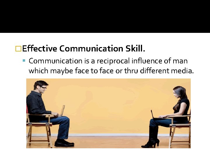 �Effective Communication Skill. Communication is a reciprocal influence of man which maybe face to
