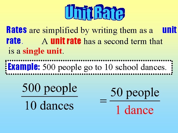 Rates are simplified by writing them as a unit rate. A unit rate has