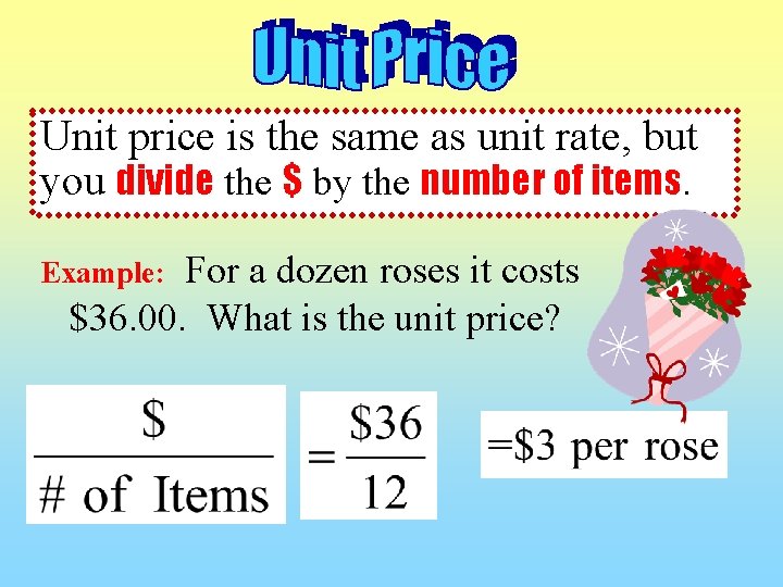 Unit price is the same as unit rate, but you divide the $ by