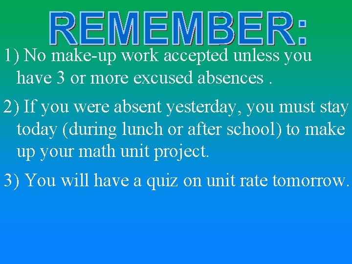 1) No make-up work accepted unless you have 3 or more excused absences. 2)