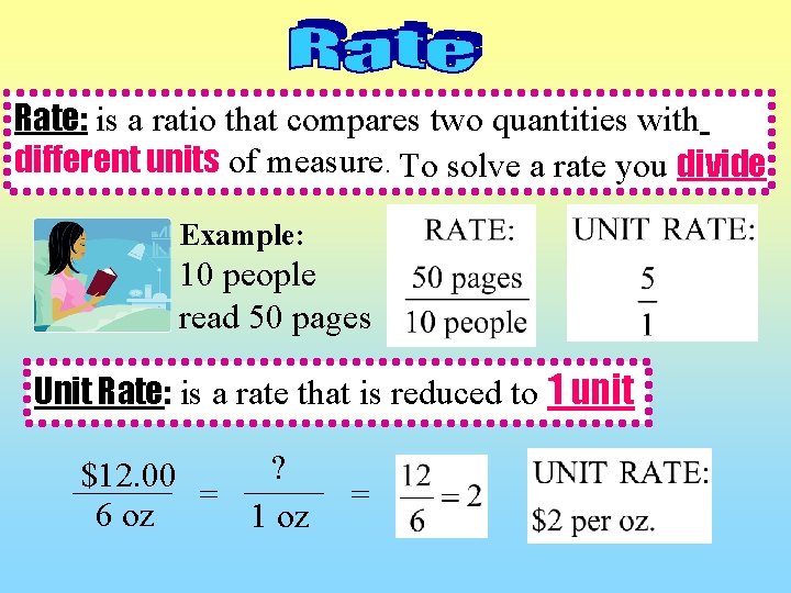 Rate: is a ratio that compares two quantities with different units of measure. To
