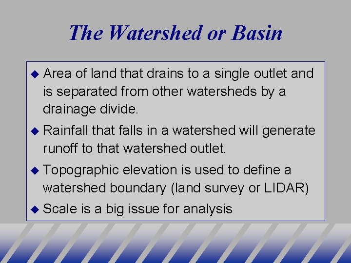 The Watershed or Basin Area of land that drains to a single outlet and