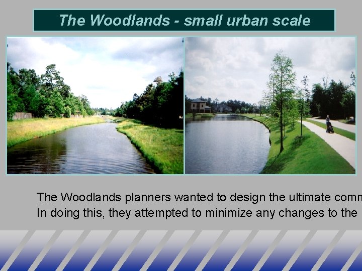 The Woodlands - small urban scale The Woodlands planners wanted to design the ultimate