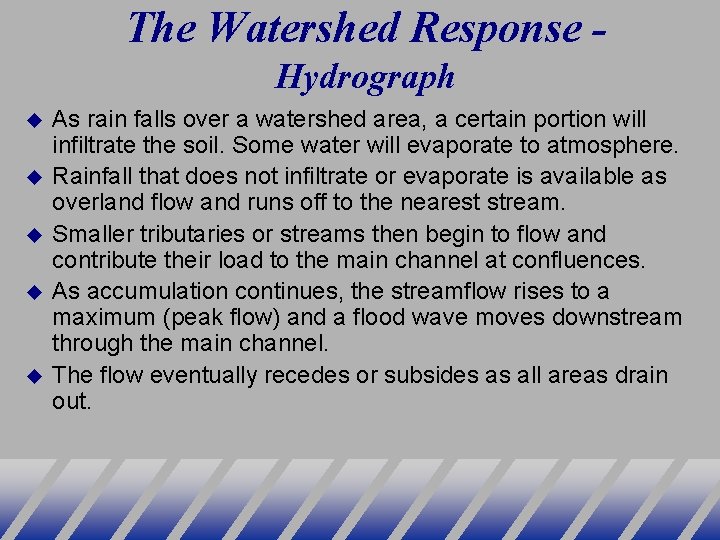The Watershed Response Hydrograph As rain falls over a watershed area, a certain portion