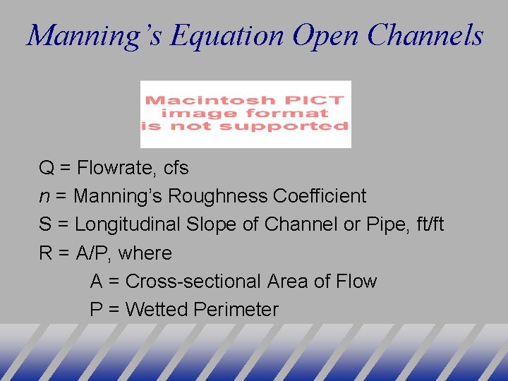Manning’s Equation Open Channels Q = Flowrate, cfs n = Manning’s Roughness Coefficient S