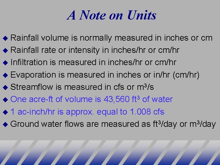 A Note on Units Rainfall volume is normally measured in inches or cm Rainfall