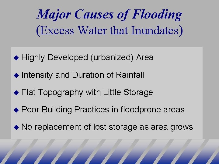 Major Causes of Flooding (Excess Water that Inundates) Highly Developed (urbanized) Area Intensity and