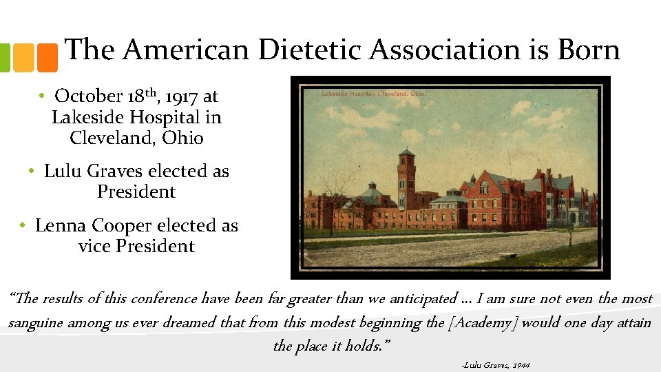 The American Dietetic Association is Born • October 18 th, 1917 at Lakeside Hospital