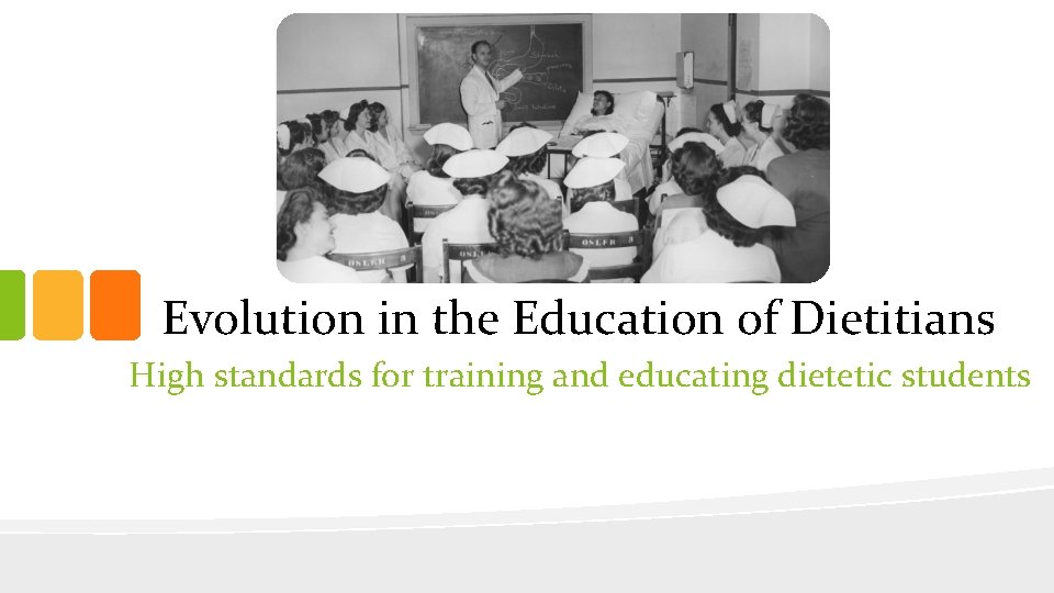 Evolution in the Education of Dietitians High standards for training and educating dietetic students