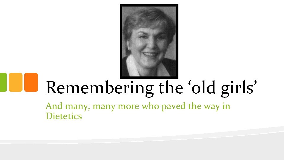 Remembering the ‘old girls’ And many, many more who paved the way in Dietetics