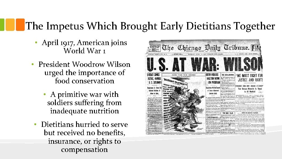 The Impetus Which Brought Early Dietitians Together • April 1917, American joins World War