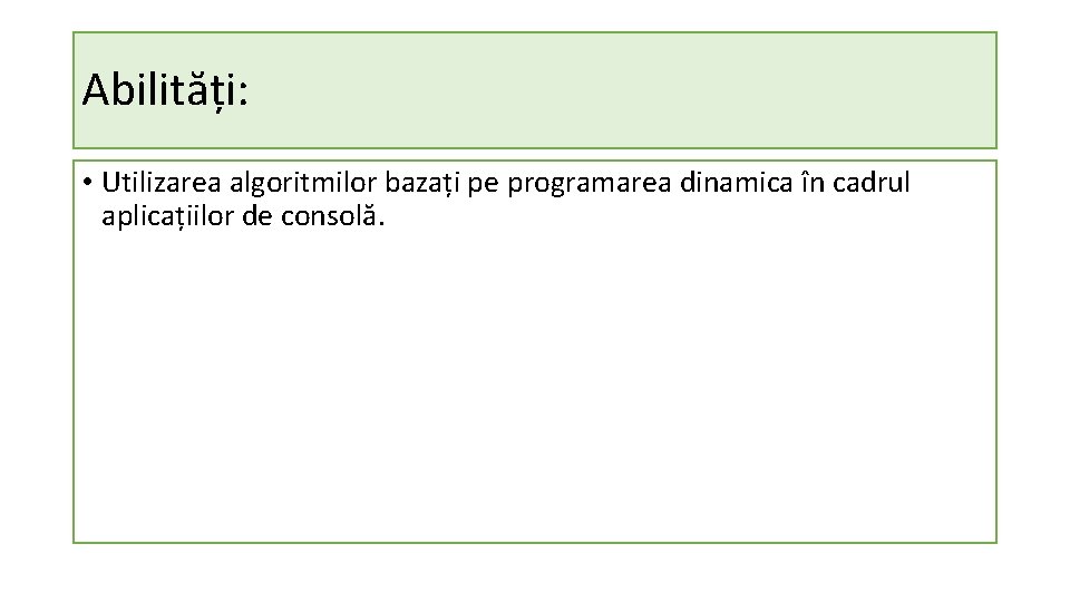 Abilități: • Utilizarea algoritmilor bazați pe programarea dinamica în cadrul aplicațiilor de consolă. 