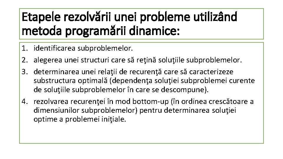 Etapele rezolvării unei probleme utilizând metoda programării dinamice: 1. identificarea subproblemelor. 2. alegerea unei