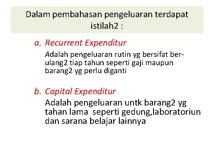 Dalam pembahasan pengeluaran terdapat istilah 2 : a. Recurrent Expenditur Adalah pengeluaran rutin yg