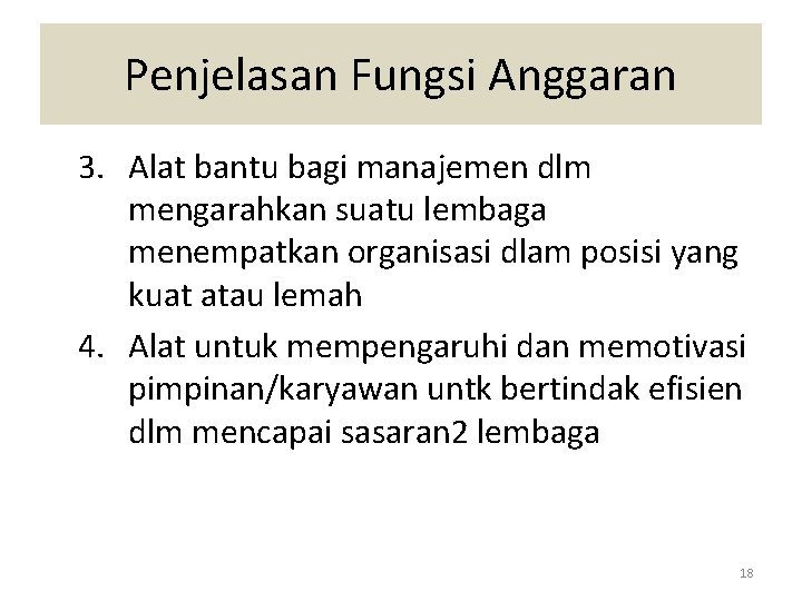 Penjelasan Fungsi Anggaran 3. Alat bantu bagi manajemen dlm mengarahkan suatu lembaga menempatkan organisasi