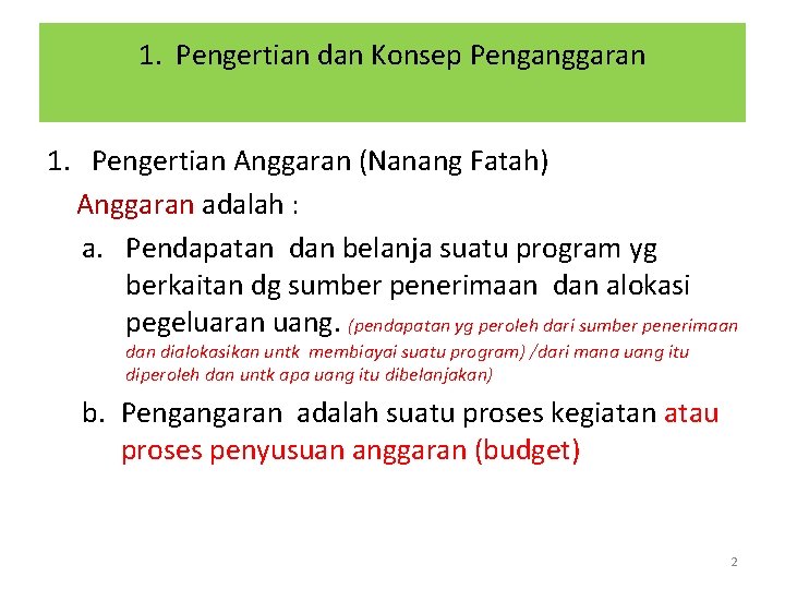 1. Pengertian dan Konsep Penganggaran 1. Pengertian Anggaran (Nanang Fatah) Anggaran adalah : a.