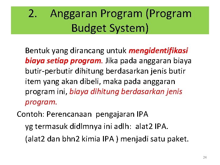 2. Anggaran Program (Program Budget System) Bentuk yang dirancang untuk mengidentifikasi biaya setiap program.