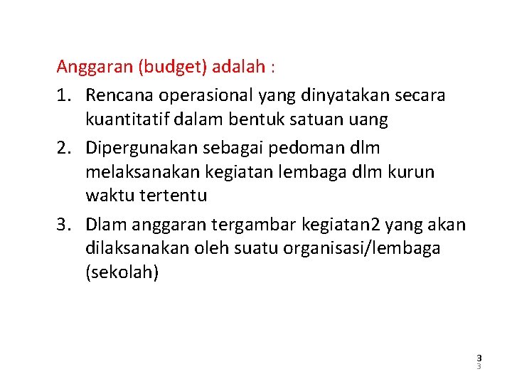 Anggaran (budget) adalah : 1. Rencana operasional yang dinyatakan secara kuantitatif dalam bentuk satuan