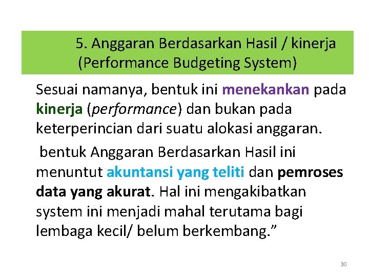 5. Anggaran Berdasarkan Hasil / kinerja (Performance Budgeting System) Sesuai namanya, bentuk ini menekankan