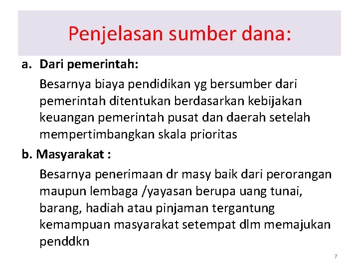 Penjelasan sumber dana: a. Dari pemerintah: Besarnya biaya pendidikan yg bersumber dari pemerintah ditentukan