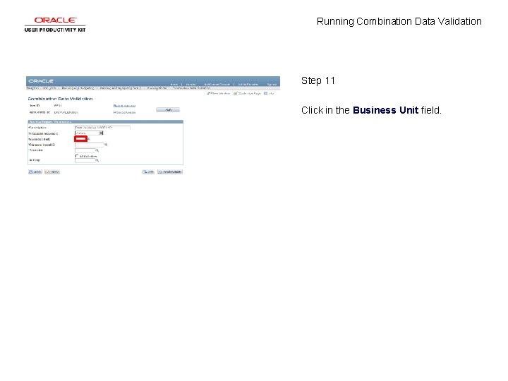 Running Combination Data Validation Step 11 Click in the Business Unit field. 